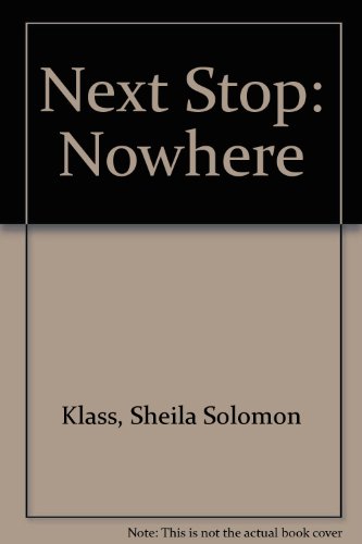 Next Stop: Nowhere [Feb 01, 1995] Klass, Sheila Solomon - Klass, Sheila Solomon