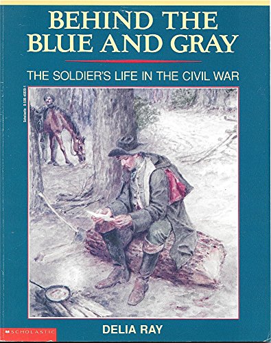 Beispielbild fr Behind the blue and gray: The soldier's life in the Civil War (Young readers' history of the Civil War) zum Verkauf von Half Price Books Inc.