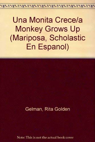 Una Monita Crece/a Monkey Grows Up (Mariposa, Scholastic En Espanol) (Spanish Edition) (9780590469401) by Gelman, Rita Golden; Gelman, Golden Rita