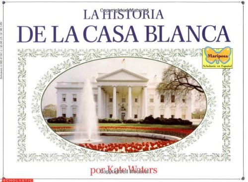 Beispielbild fr Historia De La Casa Blanca (Mariposa, Scholastic En Espanol) (Spanish Edition) zum Verkauf von Wonder Book