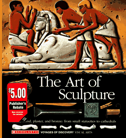 Beispielbild fr The Art of Sculpture: Visual Arts (Voyages of Discovery No 7) zum Verkauf von Wonder Book