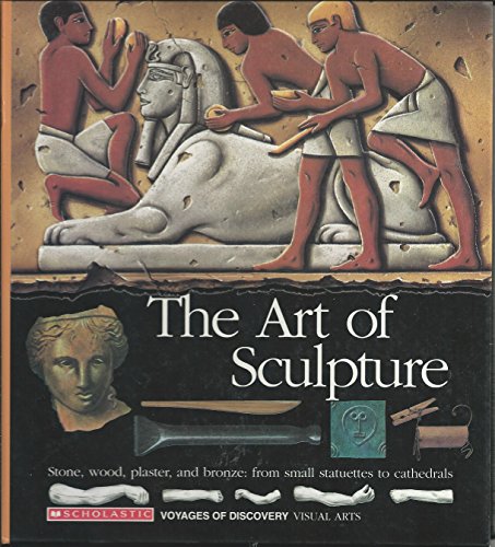 Imagen de archivo de The Art of Sculpture: Visual Arts (Voyages of Discovery No 7) a la venta por Wonder Book