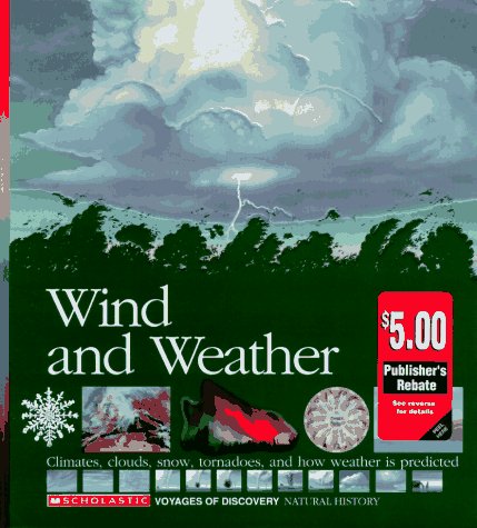 Imagen de archivo de Wind and Weather : Climates, Clouds, Snow, Tornadoes and How Weather Is Predicted (Voyages of Discovery Ser.) a la venta por Black and Read Books, Music & Games