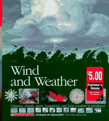 9780590476461: Wind and Weather: Climates, Clouds, Snow, Tornadoes, and How Weather Is Predicted (Scholastic Voyages of Discovery. Natural History)