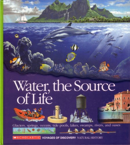 Beispielbild fr Water, the Source of Life : Glaciers, Springs Oceans, Tide Pools, Lakes, Swamps, and Oases zum Verkauf von Better World Books