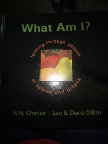 What Am I: Looking Through Shapes at Apples and Grapes (9780590478854) by Charles, N.N. And Leo & Diane Dillon