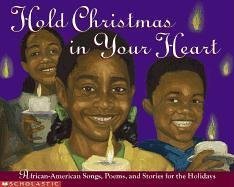 Beispielbild fr Hold Christmas in Your Heart : African American Songs, Poems, and Stories for the Holidays zum Verkauf von Better World Books