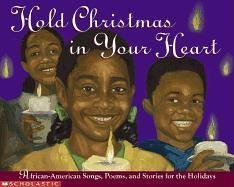 Stock image for Hold Christmas In Your Heart: African American Songs, Poems, and Stories for the Holidays for sale by Gulf Coast Books