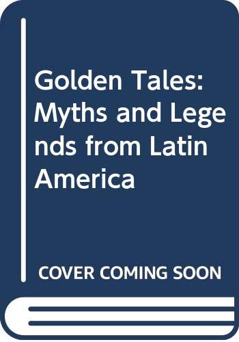 Imagen de archivo de Golden Tales: Myths and Legends from Latin America a la venta por SecondSale
