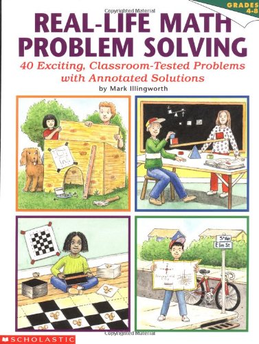 Real-Life Math Problem Solving, Grades 4-8: 40 Exciting, Classroom-Tested Problems with Annotated Solutions (9780590488044) by Illingworth, Mark