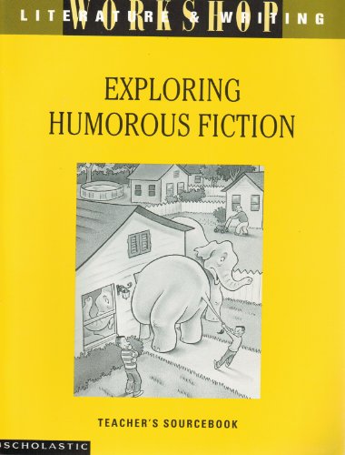 Stock image for Exploring Humorous Fiction - Literature & Writing Workshop - Teacher's Sourcebook for sale by Old Friends Books