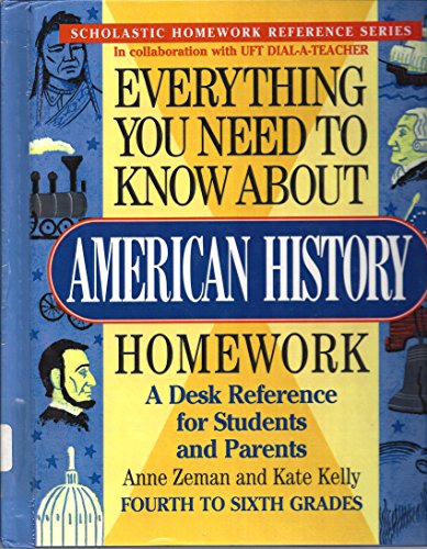 Everything You Need to Know About American History Homework (Homework Reference) (9780590493628) by Zeman, Anne; Kelly, Kate