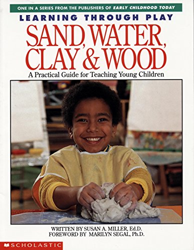 Imagen de archivo de Learning Through Play: Sand, Water, Clay & Wood : A Practical Guide for Teaching Young Children a la venta por Ergodebooks