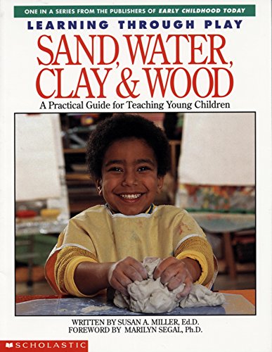 Stock image for Learning Through Play: Sand, Water, Clay & Wood : A Practical Guide for Teaching Young Children for sale by Ergodebooks