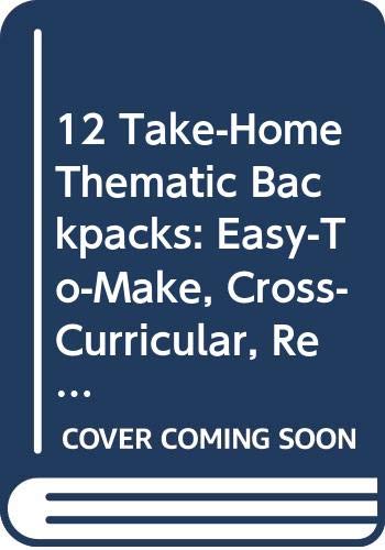 9780590496490: 12 Take-Home Thematic Backpacks: Easy-To-Make, Cross-Curricular, Reproducible