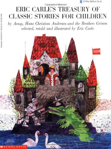 Stock image for Eric Carle's Treasury of Classic Stories for Children by Aesop, Hans Christian Andersen, and the Brothers Grimm, Selected, Retold and Illustrated by Eric Carle (A Blue Ribbon Book) for sale by Eric James