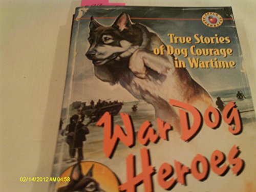 Stock image for War Dog Heroes: True Stories of Dog Courage in Wartime for sale by Once Upon A Time Books