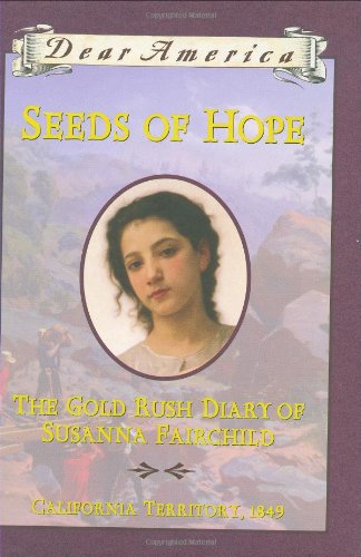 9780590511575: Seeds of Hope: The Gold Rush Diary of Susanna Fairchild, California Territory 1849 (Dear America Series)