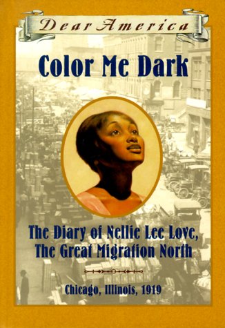 9780590511599: Color ME Dark: The Diary of Nellie Lee Love: the Great Migration North, Chicago, Illinois, 1919 (Dear America)