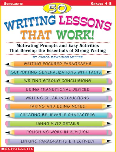 

50 Writing Lessons That Work!: Motivating Prompts and Easy Activities That Develop the Essentials of Strong Writing (Grades 4-8)