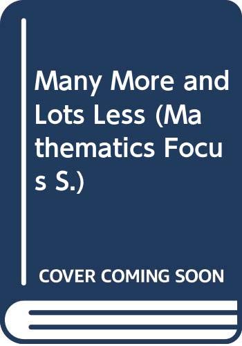 Imagen de archivo de Many More and Lots Less (Mathematics Focus S.) a la venta por SecondSale