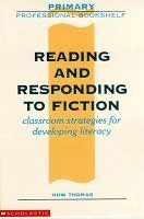 Stock image for Reading and Responding to Fiction: Classroom Strategies for Developing Literacy (Primary Professional Bookshelf S.) for sale by WorldofBooks