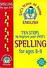 Stock image for Ten Steps to Improve Your Child's Spelling for Ages 8-9 (Lets Learn at Home: English) for sale by HPB Inc.