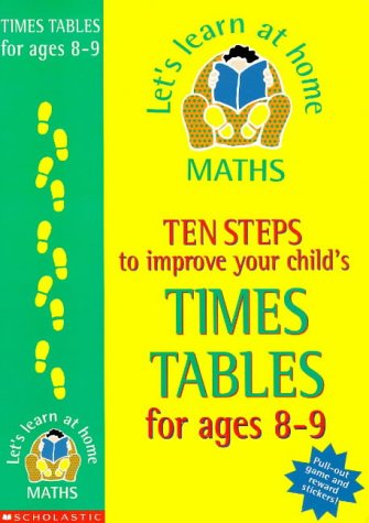 Ten Steps to Improve Your Child's Times Tables: Age 8-9 (Let's Learn at Home: Maths S.) (9780590538527) by [???]