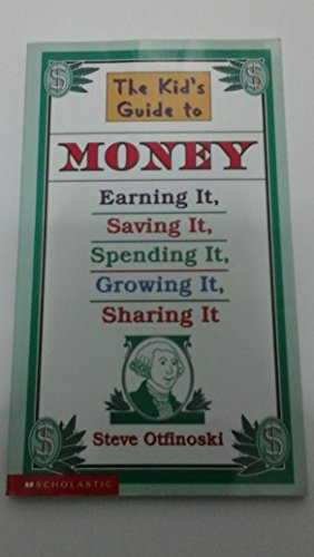Stock image for The Kid's Guide to Money: Earning It, Saving It, Spending It, Growing It, Sharing It (Scholastic Reference) for sale by Gulf Coast Books