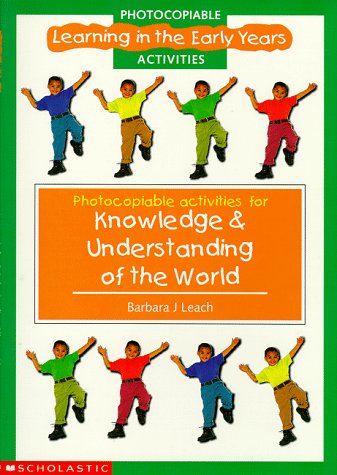 Knowledge And Understanding Of The World Photocopiables (Learning in the Early Years Photocopiables) (9780590538817) by Barbara J. Leach