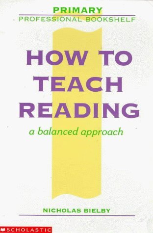 Imagen de archivo de How to Teach Reading: A Balanced Approach (Primary Professional Bookshelf S.) a la venta por WorldofBooks