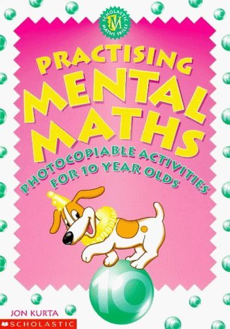 Practising Mental Maths for 10 Year Olds (9780590539036) by Jon Kurta