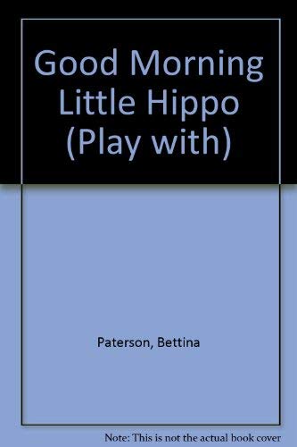 9780590543453: Good Morning Little Hippo (Play with S.)