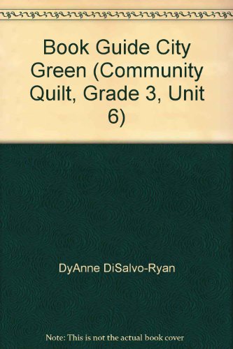 Book Guide City Green (Community Quilt, Grade 3, Unit 6) (9780590544368) by DyAnne DiSalvo-Ryan