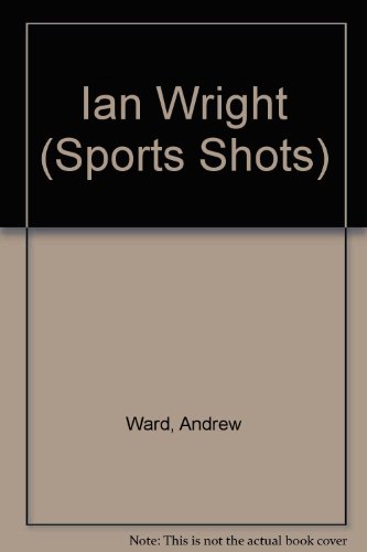 Sports Shots: Ian Wright (Sports Shots) (9780590554725) by Ward, Andy