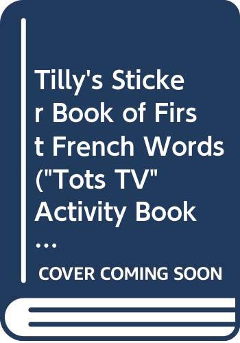Imagen de archivo de Tilly's Sticker Book of First French Words ("Tots TV" Activity Books S.) a la venta por AwesomeBooks