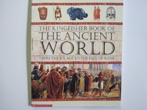Imagen de archivo de The Kingfisher book of the ancient world: From the ice age to the fall of Rome a la venta por Jenson Books Inc