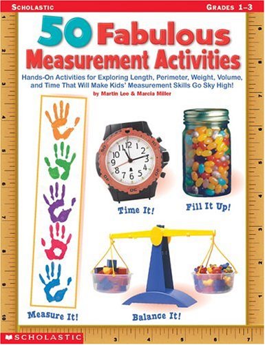 Stock image for 50 Fabulous Measurement Activities : Hands-On Activities for Exploring Length, Perimeter, Weight, Volume, and Time That Will Send Kids' Measurement Skills Sky High! for sale by Better World Books