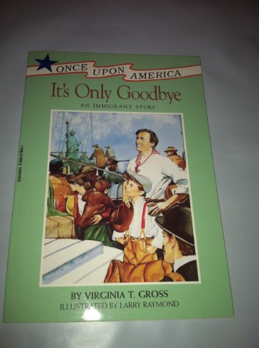 Stock image for It's Only Goodbye: An Immigrant Story (Once Upon America) for sale by Better World Books: West