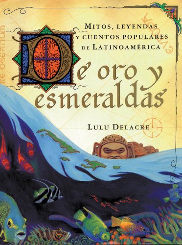 Beispielbild fr De Oro y Esmeraldas : Mitos, Leyendas y Cuentos Populares de Latinoamerica zum Verkauf von Better World Books