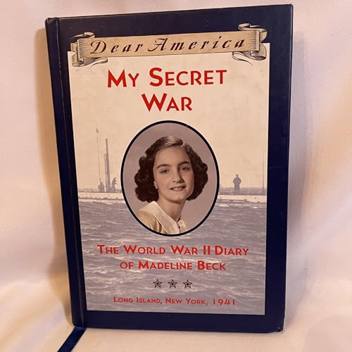 Stock image for My Secret War: The World War II Diary of Madeline Beck, Long Island, New York 1941 (Dear America Series) for sale by SecondSale