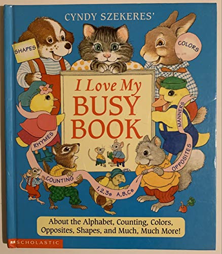 Beispielbild fr Cyndy Szekeres' I Love My Busy Book: About the Alphabets, Counting, Colors, Opposites, Shapes and Much, Much More! zum Verkauf von Your Online Bookstore