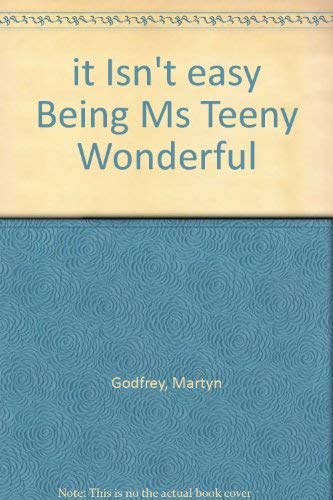 It Isn't Easy Being Ms Teeny Wonderful