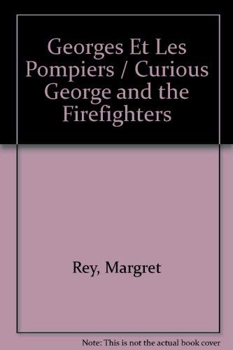 Georges Et Les Pompiers / Curious George and the Firefighters (9780590717328) by Rey, Margret; Rey, H. A.