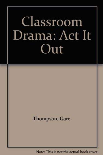 Classroom Drama: Act It Out (9780590718073) by Thompson, Gare