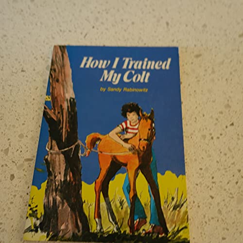 9780590722377: how i trained my colt