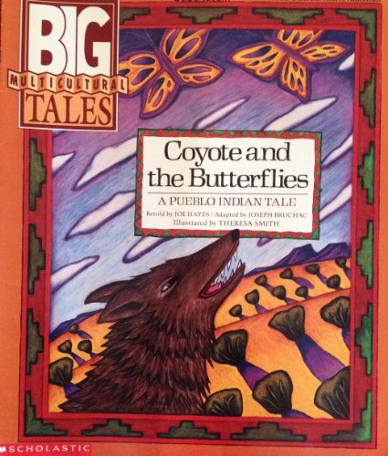 Coyote and the Butterflies: A Pueblo Indian Tale (Big Multicultural Tales) (9780590728812) by Joe Hayes