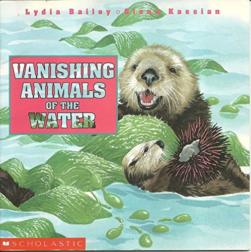 Vanishing Animals of the Water (9780590730631) by Bailey, Lydia; Kassian, Olena