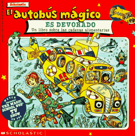 El autobus magico Es Devorado / The Magic School Bus Gets Eaten: Un Libro Sobre Las Cadenas Alimentarias / A Book About Food Chains (El autobus magico / The Magic School Bus) (Spanish Edition) (9780590739184) by Relf, Patricia; Cole, Joanna