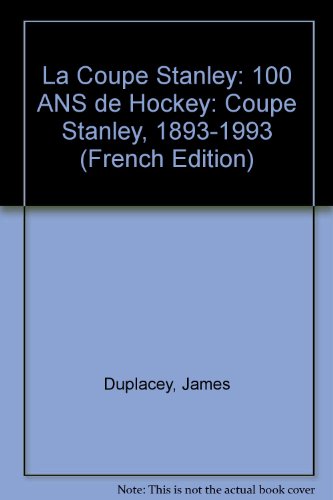 Beispielbild fr Coupe Stanley : 100 Ans de Hockey: Coupe Stanley, 1893-1993 zum Verkauf von Better World Books